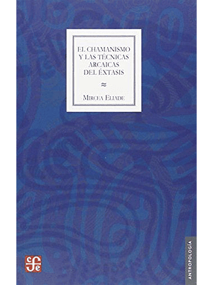 Chamanismo Y Las Tecnicas Arcaicas Del Extasis, El