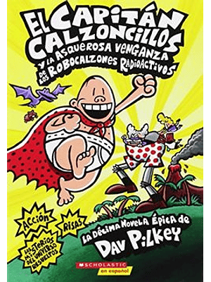 Capitan Calzoncillos 10 Y La Asquerosa Venganza De Los Robocalzones Radioactivos, El