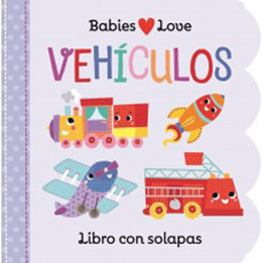 Babies Love Vehiculos Libro Con Solapa