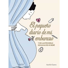 Pequeño Diario De Mi Embarazo Y De Las Primeras Semanas De Mi Bebe, El