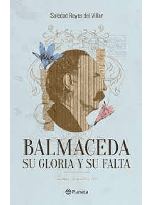 Balmaceda Su Gloria Y Su Falta