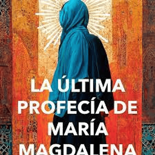 Ultima Profecia De Maria Magdalena, La