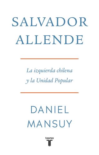 Salvador Allende La Izquierda Chilena Y La Unidad Popular 1