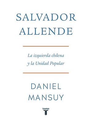 Salvador Allende La Izquierda Chilena Y La Unidad Popular