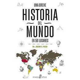 Una Breve Historia Del Mundo En 50 Lugares