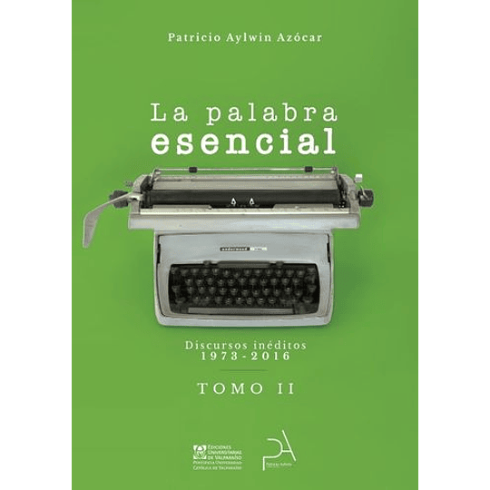 Palabra Esencial  Discursos Ineditos 1973 2016 Tomo 2, La