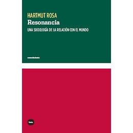 Resonancia. Una Sociologia De La Relacion Con El Mundo