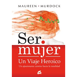 Ser Mujer Un Viaje Heroico