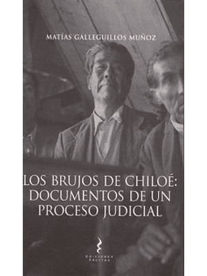 Brujos De Chiloe: Documentos De Un Proceso Judicial, Los