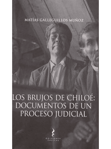 Brujos De Chiloe: Documentos De Un Proceso Judicial, Los 1