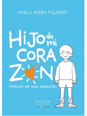 Hijo De Mi Corazón. Historia De Una Adopcion