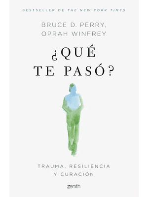 Que Te Paso. Trauma, Resilencia Y Curacion