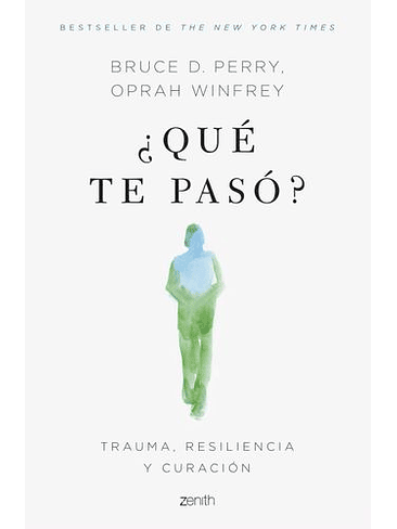 Que Te Paso. Trauma, Resilencia Y Curacion 1