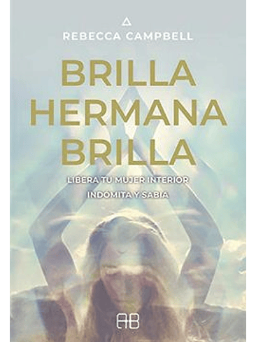 Brilla Hermana Brilla. Libera Tu Mujer Interior Indomita Y Sabia 1