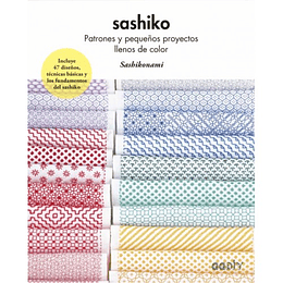 Sashiko. Patrones Y Pequeños Proyectos Llenos De Color