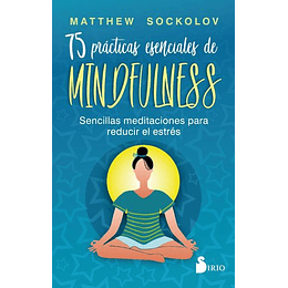 75 Practicas Esenciales De Mindfulness