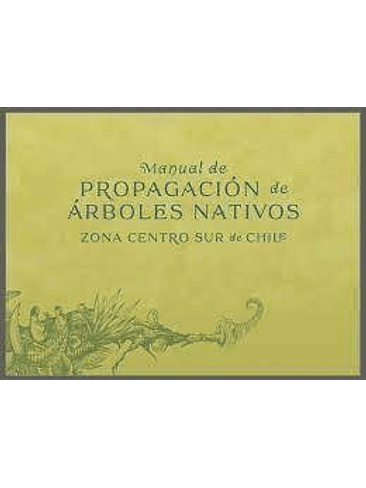 Manual De Propagacion De Arboles Nativos Zona Centro Sur De Chile 1