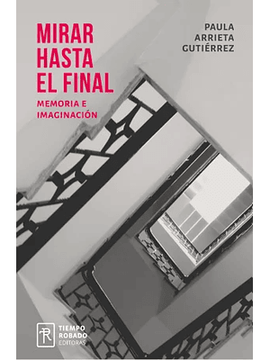 Mirar Hasta El Final. Memoria E Imaginacion