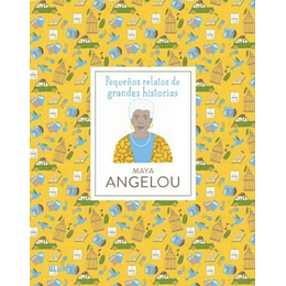 Maya Angelou Pequeños Relatos De Grandes Historias 