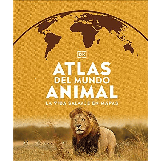 Atlas Del Mundo Animal La Vida Salvaje En Mapas