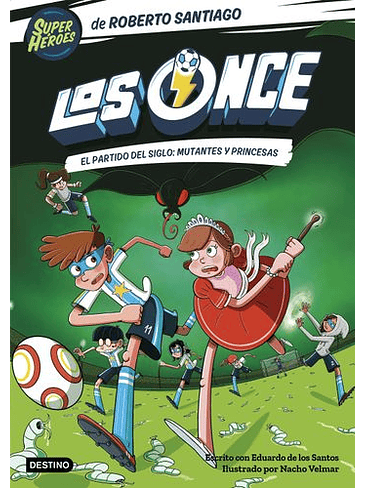 Los Once 4 El Partido Del Siglo: Mutantes Y Princesas 1