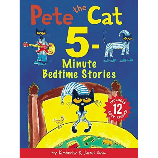 Pete The Cat 5-minute Bedtime Stories Includes 12 Cozy Stories!