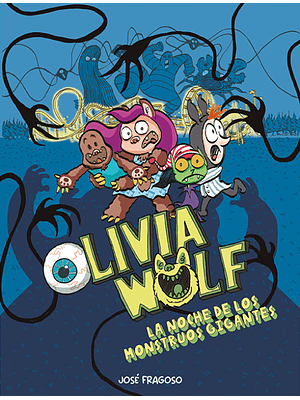 Olivia Wolf 2. La Noche De Los Monstruos Gigantes