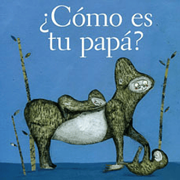 Como Es Tu Papa?