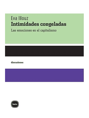 Intimidades Congeladas Las Emociones En El Capitalismo