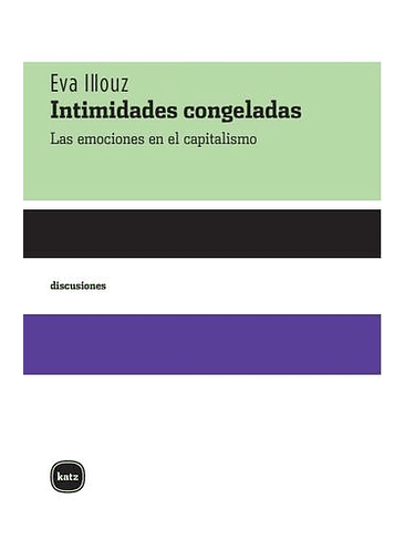 Intimidades Congeladas Las Emociones En El Capitalismo 1