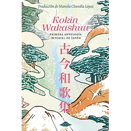 Kokin Wakashuu. Primera Antologia Imperial De Japon