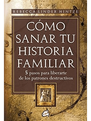 Como Sanar Tu Historia Familiar