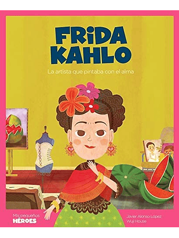 Mis Pequeños Heroes Frida Kahlo  1