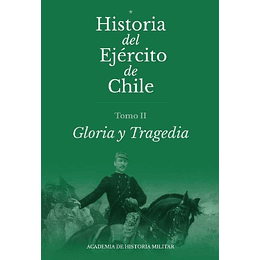 Historia Del Ejercito De Chile. Tomo 2 Gloria Y Tragedia