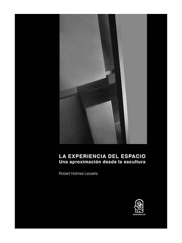 Experiencia Del Espacio. Una Aproximacion Desde La Escultura, La 1