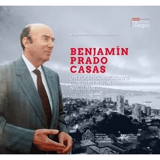 Benjamin Prado Casas. Un Politico Regional Con Dimension Nacional
