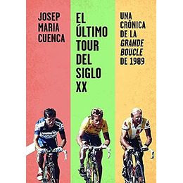 Ultimo Tour Del Siglo Xx: Una Cronica De La Grande Boucle De 1989, El