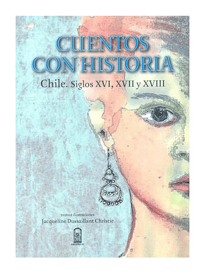 Cuentos Con Historia. Chile Siglos Xvi, Xvii Y Xviii