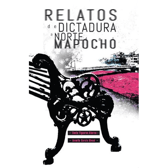 Relatos De La Dictadura Al Norte Del Mapocho
