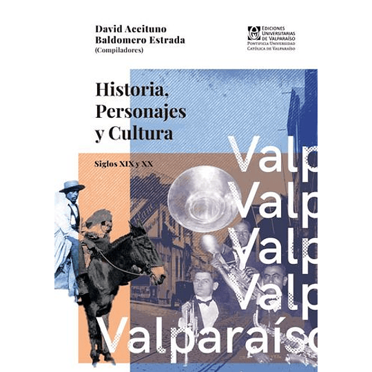 Valparaíso. Historia, Personajes Y Cultura. Siglos Xix Y Xx
