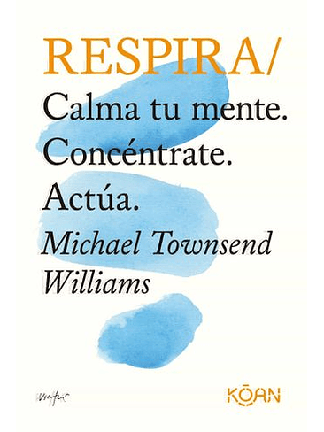 Respira: Calma Tu Mente. Concentrate. Actua 1