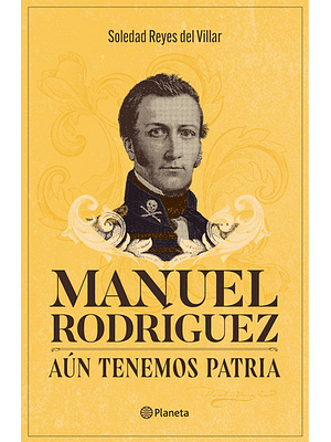 Manuel Rodriguez Aun Tenemos Patria