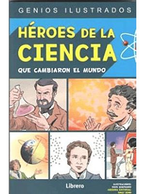 Heroes De La Ciencia Que Cambiaron El Mundo