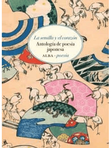 Semilla Y El Corazon. Antologia De Poesia Japonesa, La 1
