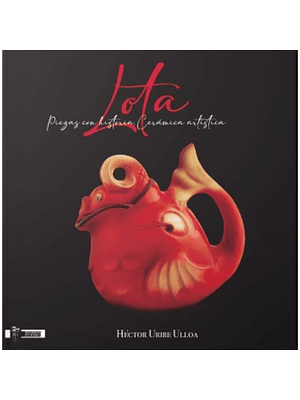Lota. Piezas Con Historia. Ceramica Artistica