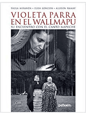 Violeta Parra En El Wallmapu Su Encuentro Con El Canto Mapuche