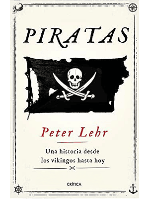 Piratas: Una Historia Desde Los Vikingos Hasta Hoy 
