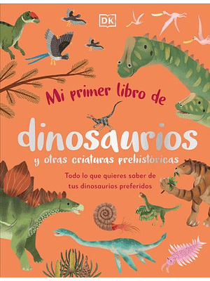 Mi Primer Libro De Dinosaurios Y Otras Criaturas Prehistoricas