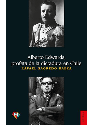 Alberto Edwards Profeta De La Dictadura En Chile