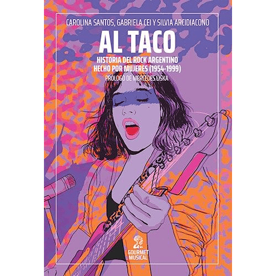 Al Taco. Historias Del Rock Argentino Hecho Por Mujeres (1954-1999)